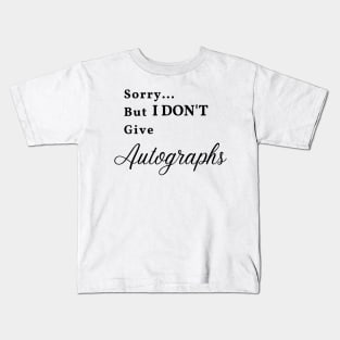 Sorry... But I don't give Autographs Kids T-Shirt